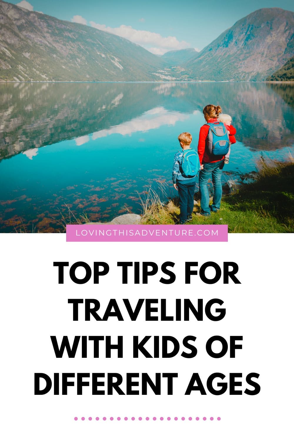 Top Tips for Traveling with Kids of Different Ages - Loving This Adventure